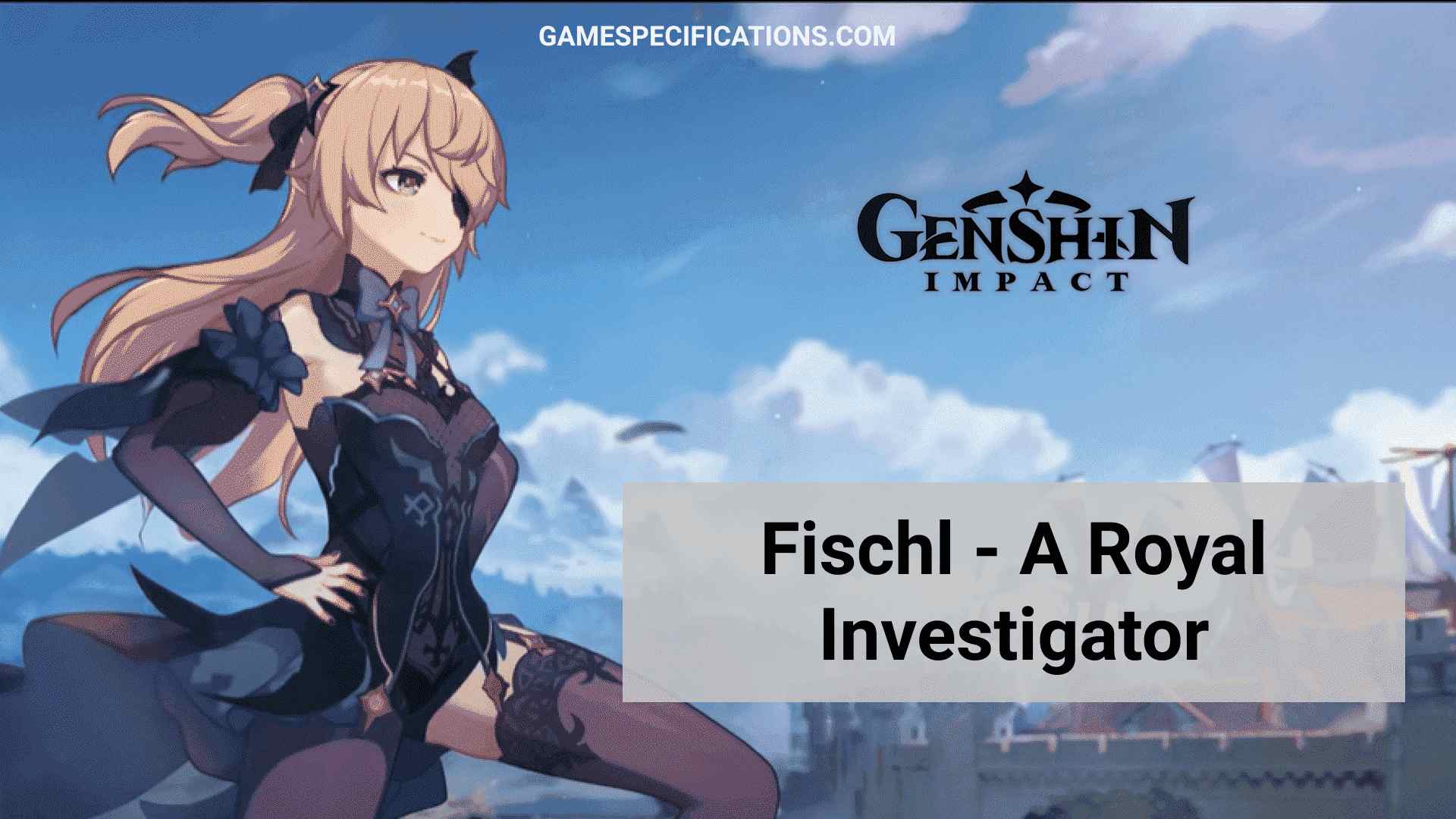 Genshin Impact Fischl: Everything to Know About This Royal Investigator