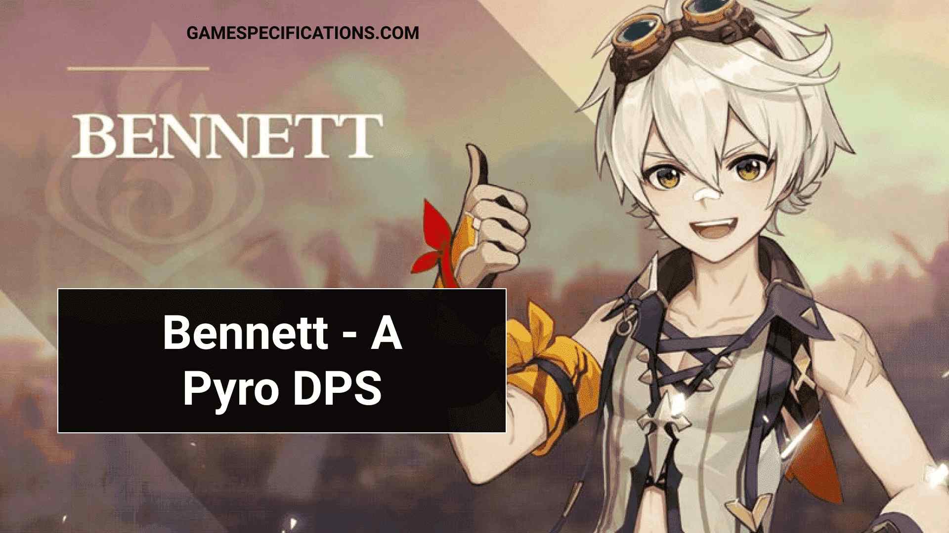 Genshin Impact Bennett - A Great Pyro DPS To Burn The Enemies - Game ...