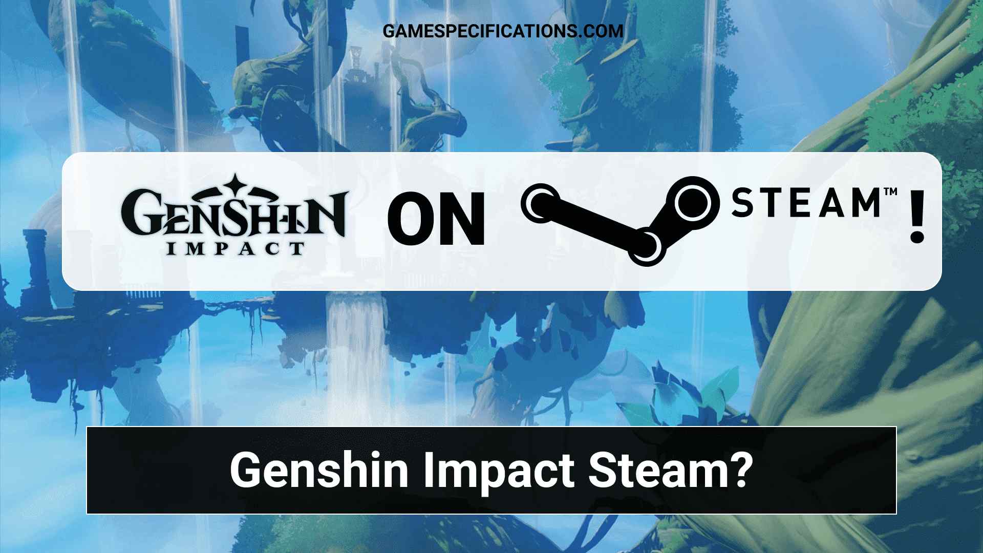 Genshin Impact Steam – Is This Awesome Game Playable On Steam?