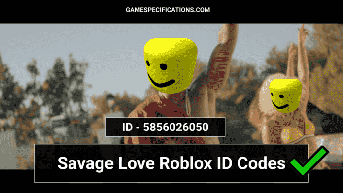 Savage Love Roblox Id Codes Remixes Included 2024 Game Specifications