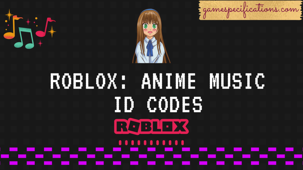 Anime Roblox ID Codes [2022] - Music Codes - Game Specifications