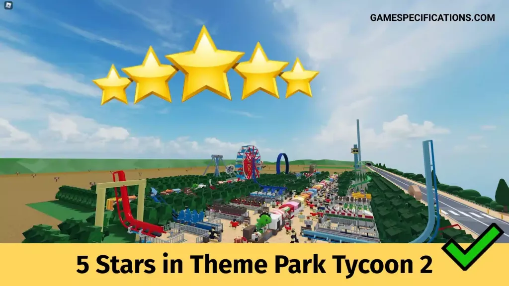 How To Get 5 Stars in Theme Park Tycoon 2