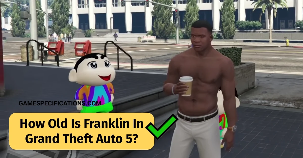 [Answered] How Old Is Franklin In GTA 5?