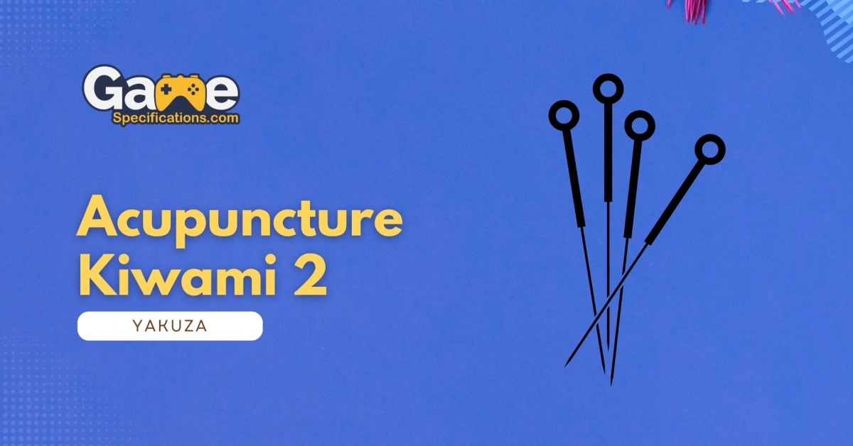 Acupuncture Kiwami 2 – Yakuza Complete Guide For Best Experience