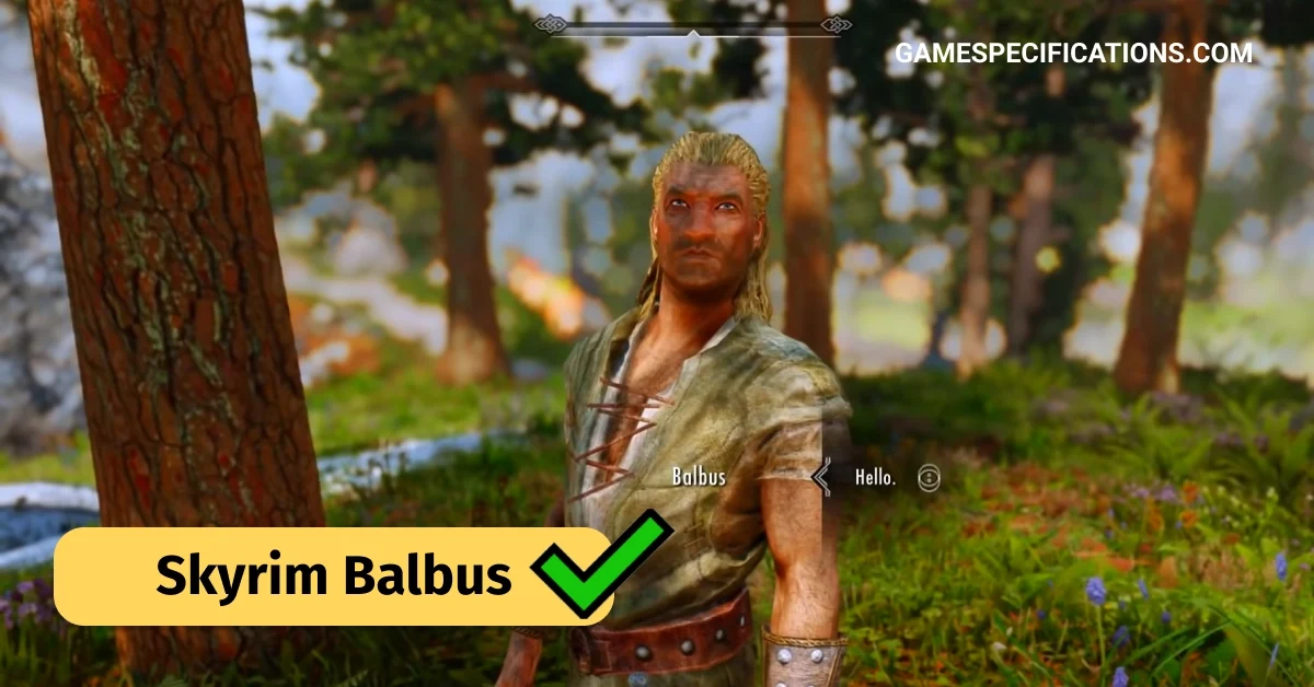 Skyrim Balbus – The Amazing NPC of Elder Scrolls 5