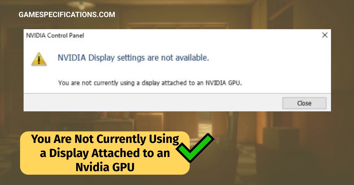 You Are Not Currently Using a Display Attached to an Nvidia GPU