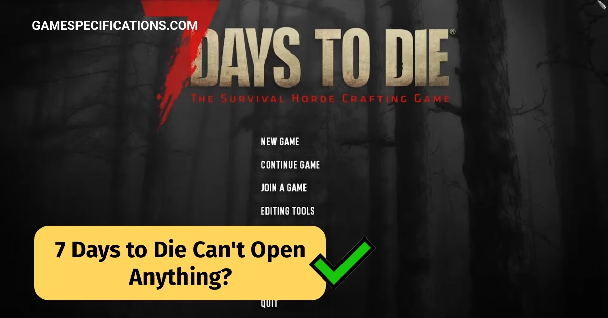 7 Days to Die Cant Open Anything
