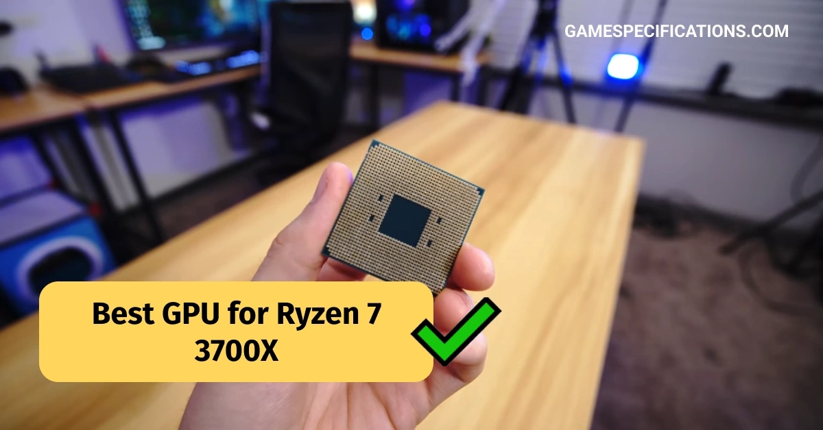 Best GPU for Ryzen 7 3700X