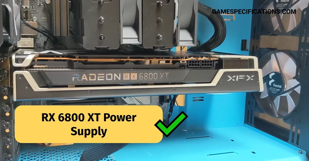 RX 6800 XT Power Supply: Which One Should You Use?