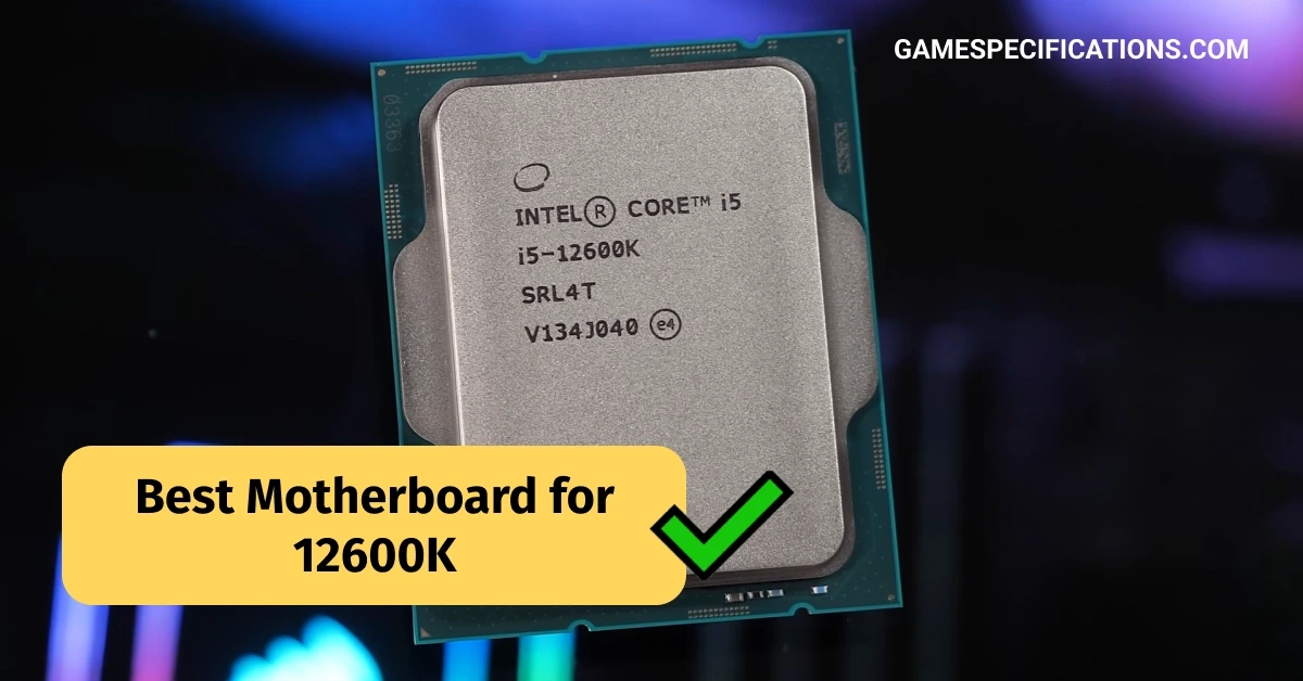 Best Motherboard for 12600K: What Factors To Look For?